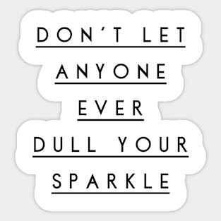 don't let anyone ever dull your sparkle Sticker